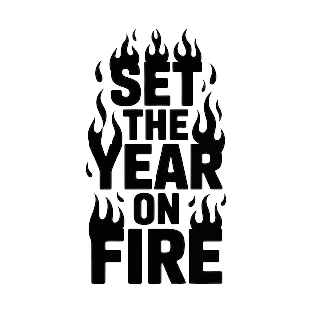 Vector fiery text design with the phrase set the year on fire
