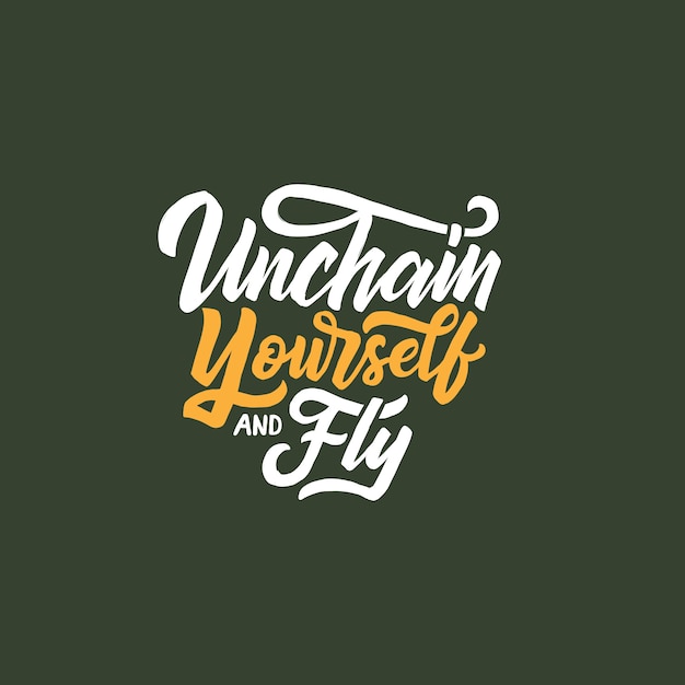 Vector hand lettering motivational quotes "unchain yourself and fly"