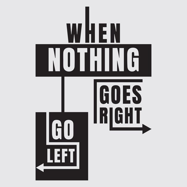 Vector inspiration quotes poster when nothing goes right go left