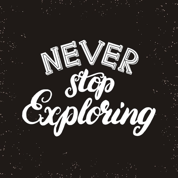 Vector never stop exploring hand written lettering