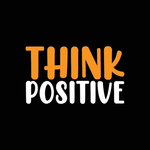Vector think positive lettering for t shirt